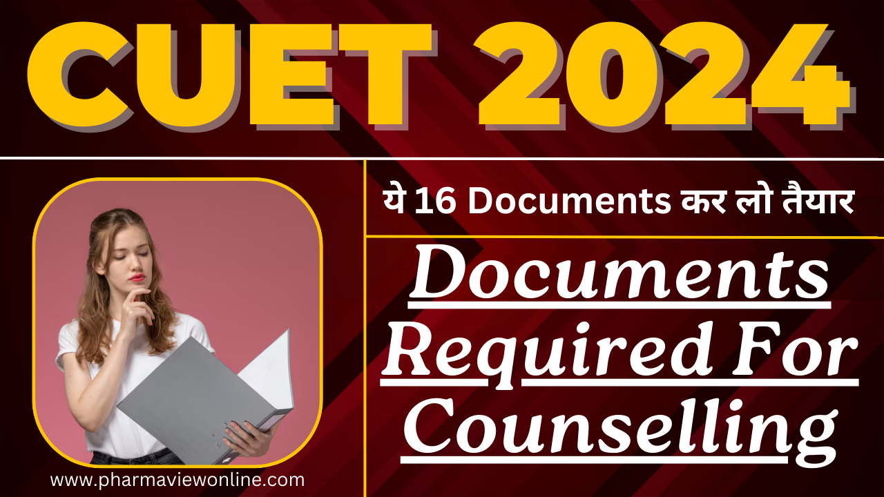 CUET Counselling Documents Required 2024, 16th Documents Required For Counselling