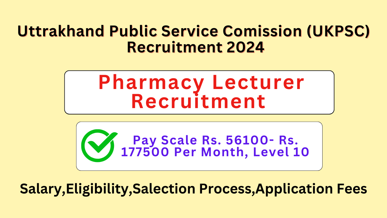 UKPSC Pharmacy Lecturer Recruitment 2024,Salary,Exam Pattern,Eligibility,Exam Center Apply Now